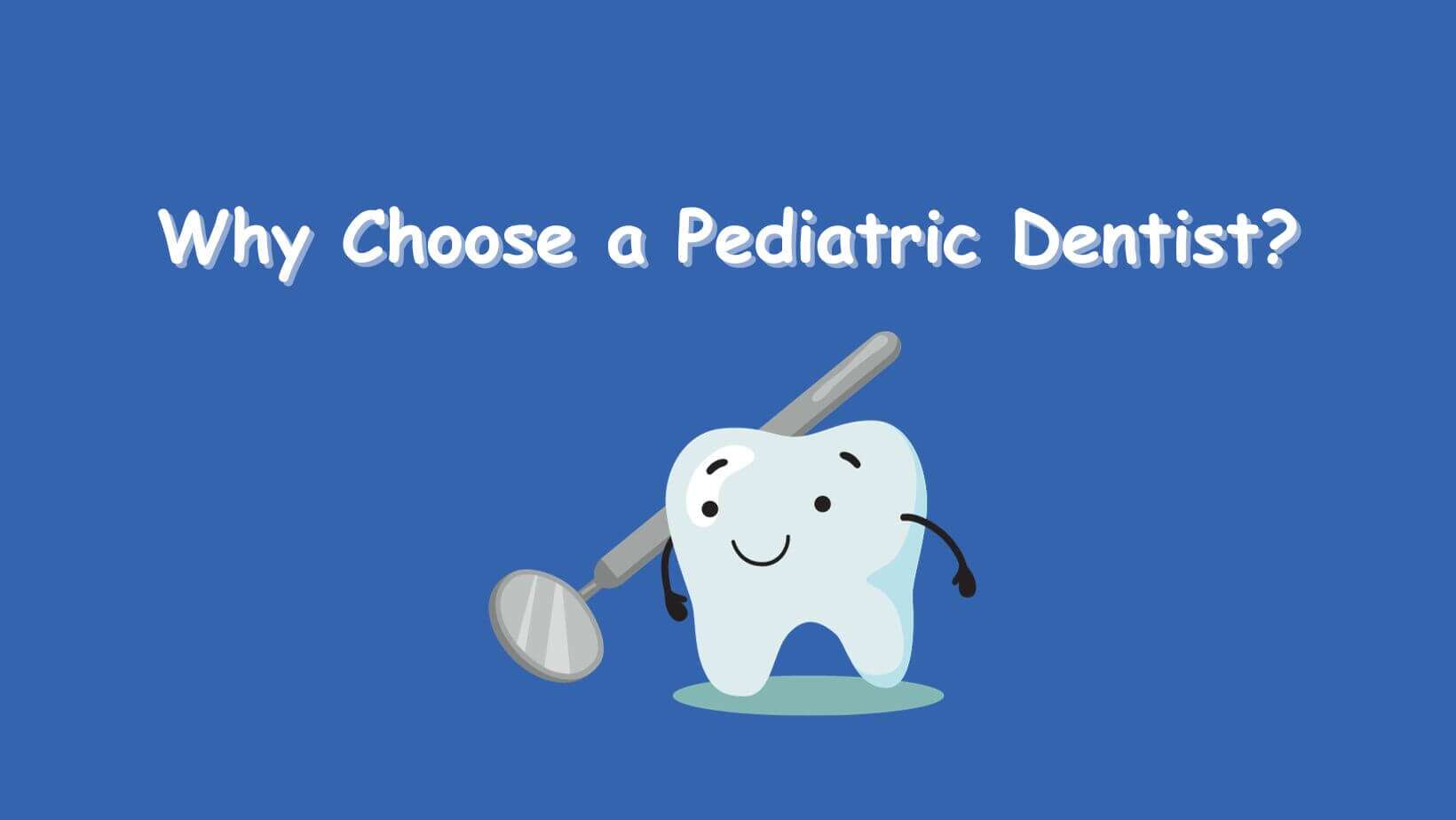 Why Choose a Pediatric Dentist?