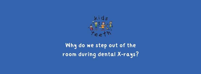 Why We Step Out During Dental X-Rays